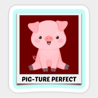 Pig-Ture Perfect - Cute Pig Pun Sticker